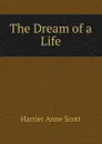 The Dream of a Life - Harriet Anne Scott