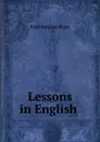 Lessons in English . - Fred Newton Scott