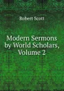 Modern Sermons by World Scholars, Volume 2 - Robert Scott