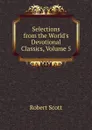 Selections from the World.s Devotional Classics, Volume 5 - Robert Scott