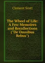 The Wheel of Life: A Few Memoires and Recollections (