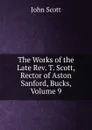 The Works of the Late Rev. T. Scott, Rector of Aston Sanford, Bucks, Volume 9 - John Scott