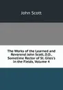 The Works of the Learned and Reverend John Scott, D.D., Sometime Rector of St. Giles.s in the Fields, Volume 4 - John Scott