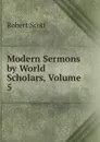 Modern Sermons by World Scholars, Volume 5 - Robert Scott