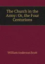 The Church in the Army: Or, the Four Centurions - William Anderson Scott