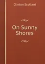 On Sunny Shores - Clinton Scollard