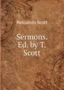 Sermons. Ed. by T. Scott - Benjamin Scott