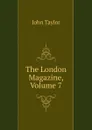 The London Magazine, Volume 7 - Taylor John