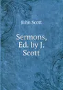 Sermons, Ed. by J. Scott - John Scott