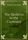 The Skeleton in the Cupboard - Harriet Anne Scott