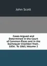 Cases Argued and Determined in the Court of Common Pleas and in the Exchequer Chamber from . 1856 . To 1865, Volume 2 - John Scott