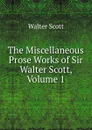 The Miscellaneous Prose Works of Sir Walter Scott, Volume 1 - Scott Walter