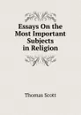 Essays On the Most Important Subjects in Religion - Thomas Scott
