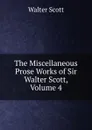 The Miscellaneous Prose Works of Sir Walter Scott, Volume 4 - Scott Walter