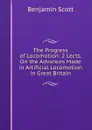 The Progress of Locomotion: 2 Lects. On the Advances Made in Artificial Locomotion in Great Britain - Benjamin Scott