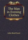 The Man in Evening Clothes - John Reed Scott