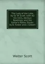The Lady of the Lake, by Sir W. Scott. with All His Intrs., Various Readings, and the Editor.s Notes. Illustr. by B. Foster and J. Gilbert - Scott Walter
