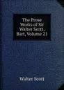 The Prose Works of Sir Walter Scott, Bart, Volume 21 - Scott Walter