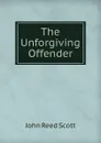 The Unforgiving Offender - John Reed Scott