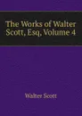 The Works of Walter Scott, Esq, Volume 4 - Scott Walter