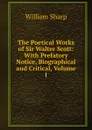The Poetical Works of Sir Walter Scott: With Prefatory Notice, Biographical and Critical, Volume 1 - William Sharp