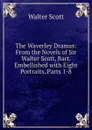 The Waverley Dramas: From the Novels of Sir Walter Scott, Bart. Embellished with Eight Portraits, Parts 1-8 - Scott Walter
