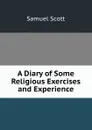 A Diary of Some Religious Exercises and Experience - Samuel Scott