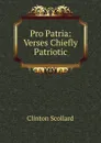 Pro Patria: Verses Chiefly Patriotic - Clinton Scollard