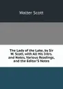 The Lady of the Lake, by Sir W. Scott, with All His Intrs. and Notes, Various Readings, and the Editor.S Notes - Scott Walter