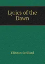 Lyrics of the Dawn - Clinton Scollard