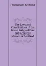 The Laws and Constitutions of the Grand Lodge of Free and Accepted Masons of Scotland - Freemasons Scotland