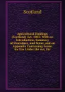 Agricultural Holdings (Scotland) Act, 1883: With an Introduction, Summary of Procedure, and Notes, and an Appendix Containing Forms for Use Under the Act, Etc - Scotland
