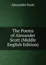 The Poems of Alexander Scott (Middle English Edition) - Alexander Scott