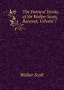 The Poetical Works of Sir Walter Scott, Baronet, Volume 1 - Scott Walter