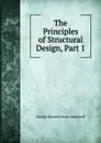 The Principles of Structural Design, Part 1 - George Kenneth Scott-Moncrieff