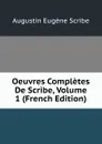 Oeuvres Completes De Scribe, Volume 1 (French Edition) - Augustin Eugène Scribe