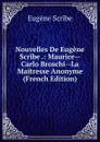 Nouvelles De Eugene Scribe .: Maurice--Carlo Broschi--La Maitresse Anonyme (French Edition) - Eugène Scribe