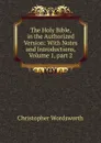 The Holy Bible, in the Authorized Version: With Notes and Introductions, Volume 1,.part 2 - Christopher Wordsworth