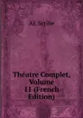 Theatre Complet, Volume 11 (French Edition) - AE Scribe