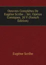 Oeuvres Completes De Eugene Scribe .: Ser. Operas Comiques. 20 V (French Edition) - Eugène Scribe
