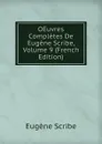 OEuvres Completes De Eugene Scribe, Volume 9 (French Edition) - Eugène Scribe