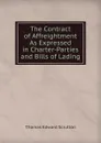 The Contract of Affreightment As Expressed in Charter-Parties and Bills of Lading - Thomas Edward Scrutton