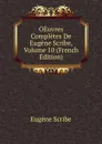 OEuvres Completes De Eugene Scribe, Volume 10 (French Edition) - Eugène Scribe