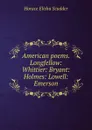 American poems. Longfellow: Whittier: Bryant: Holmes: Lowell: Emerson - Scudder Horace Elisha
