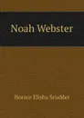 Noah Webster - Scudder Horace Elisha