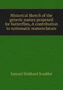Historical Sketch of the generic names proposed for butterflies, A contribution to systematic nomenclature - Samuel Hubbard Scudder