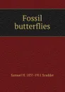 Fossil butterflies - Samuel Hubbard Scudder