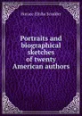 Portraits and biographical sketches of twenty American authors - Scudder Horace Elisha