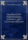 Handbuch Der Palaeontologie, Volume 1,.part 2 (German Edition) - Samuel Hubbard Scudder