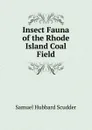 Insect Fauna of the Rhode Island Coal Field - Samuel Hubbard Scudder